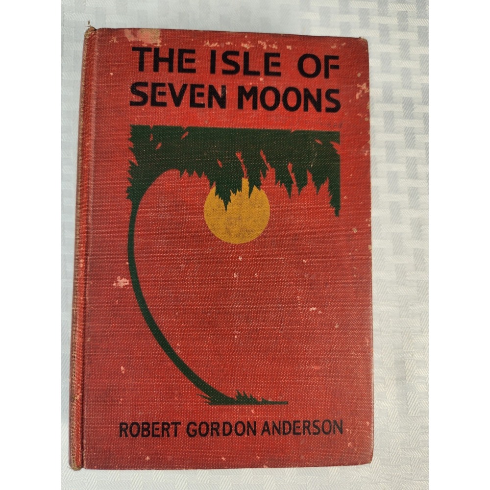 The Isle of Seven Moons by Robert Gordon Anderson 1922 First Edition